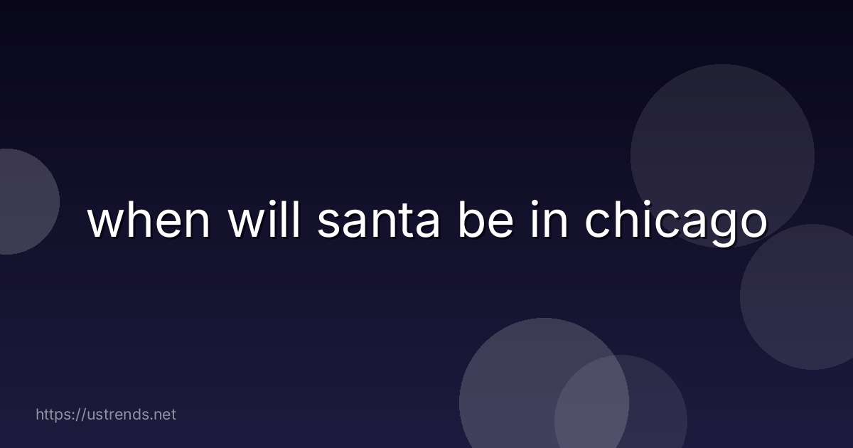 when will santa be in chicago