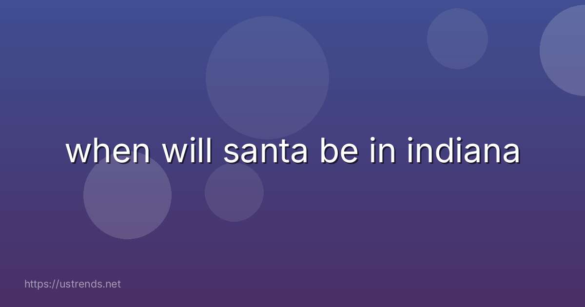 when will santa be in indiana