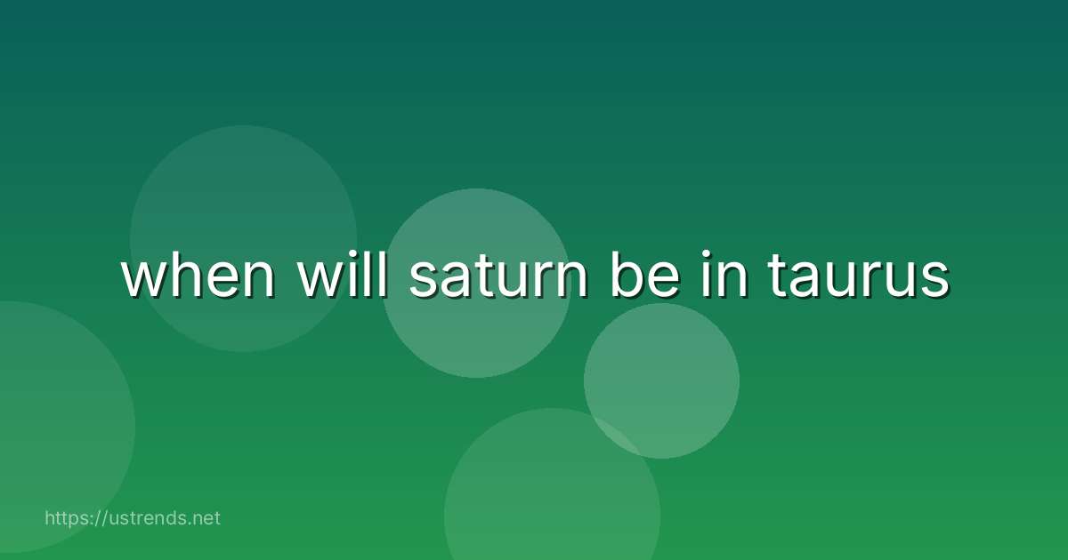 when will saturn be in taurus