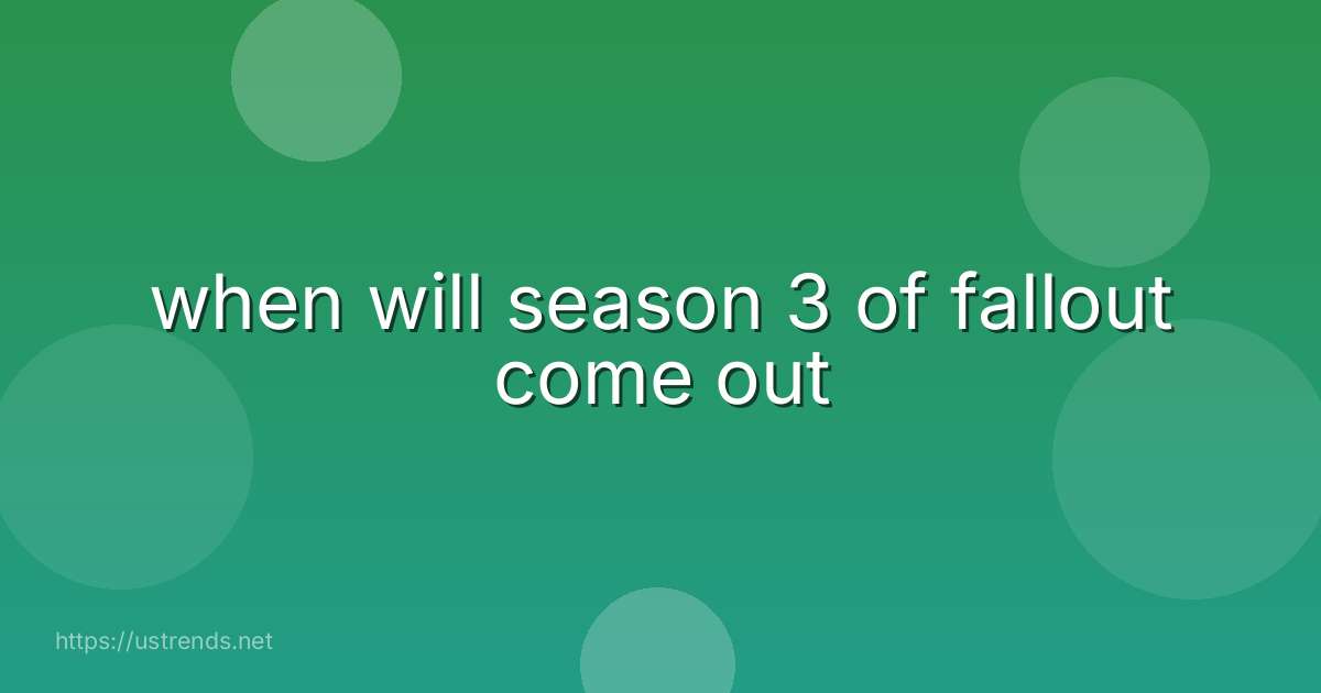when will season 3 of fallout come out