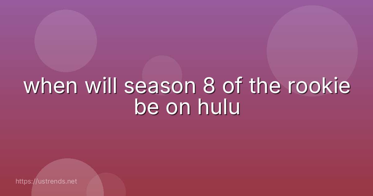 when will season 8 of the rookie be on hulu
