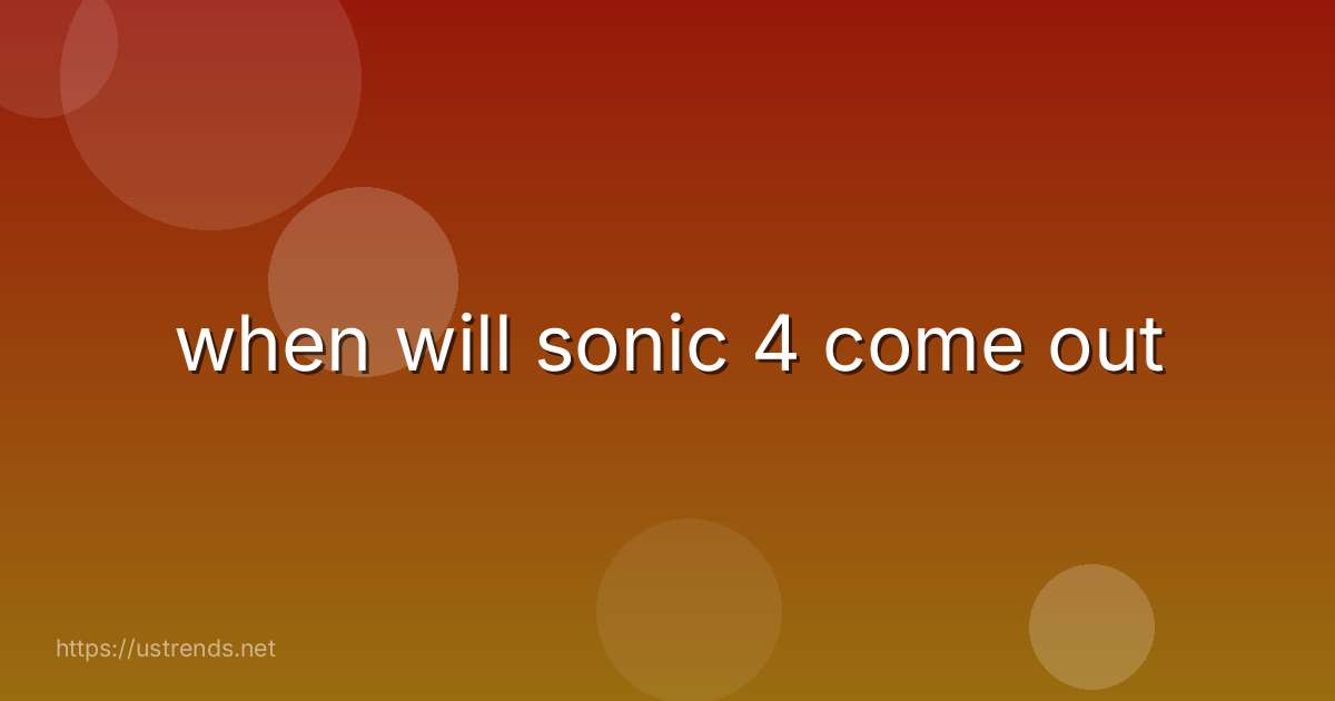 when will sonic 4 come out