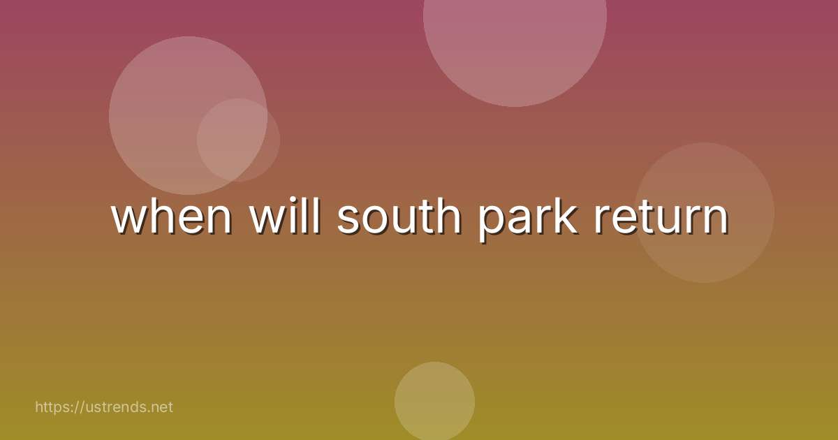 when will south park return