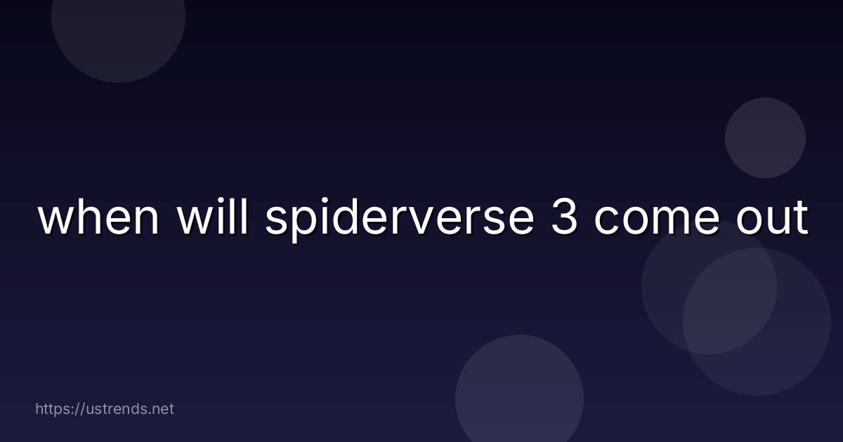 when will spiderverse 3 come out