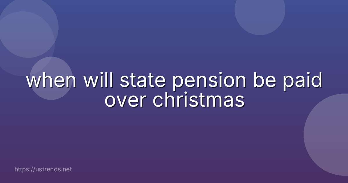 when will state pension be paid over christmas