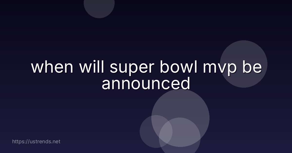 when will super bowl mvp be announced