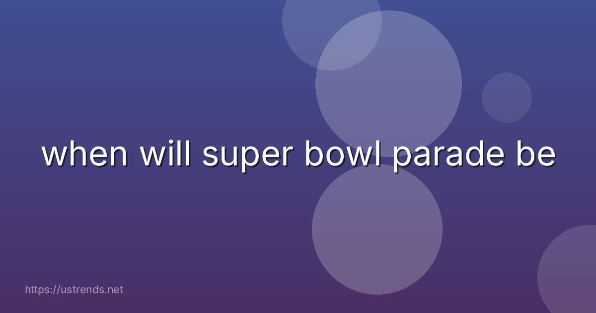 when will super bowl parade be