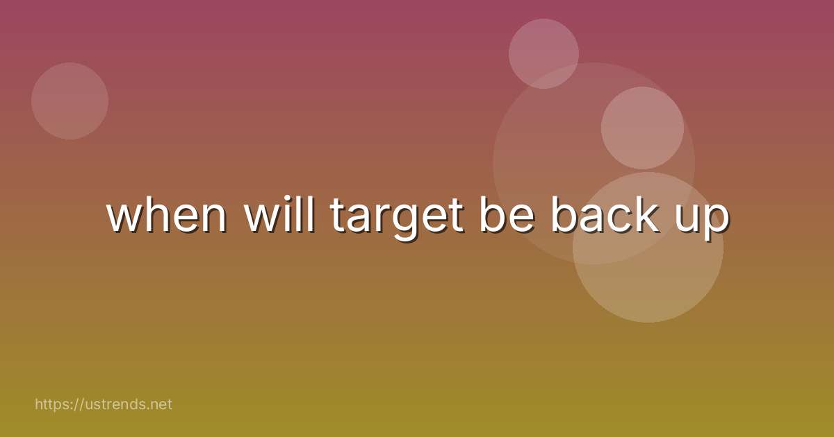 when will target be back up