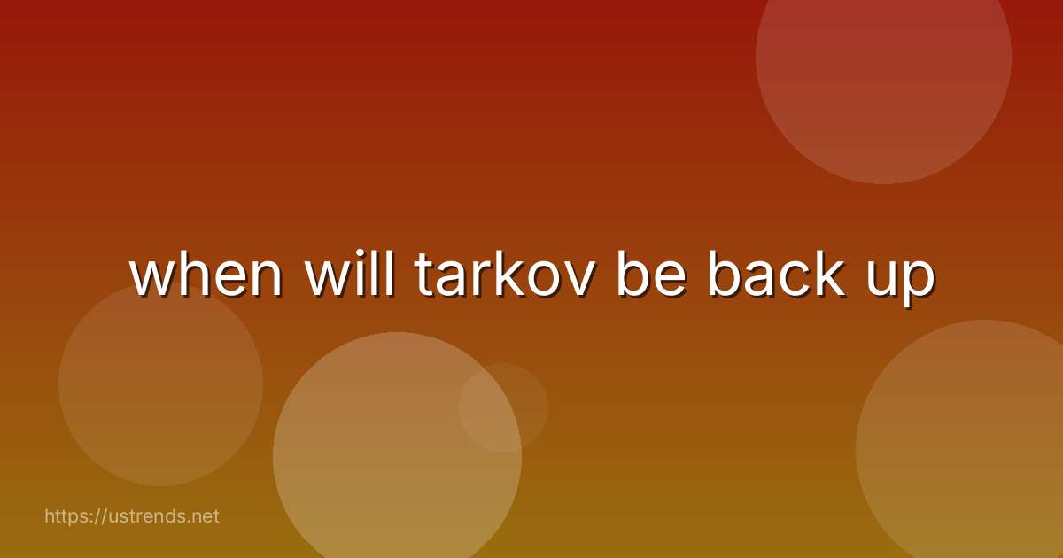 when will tarkov be back up