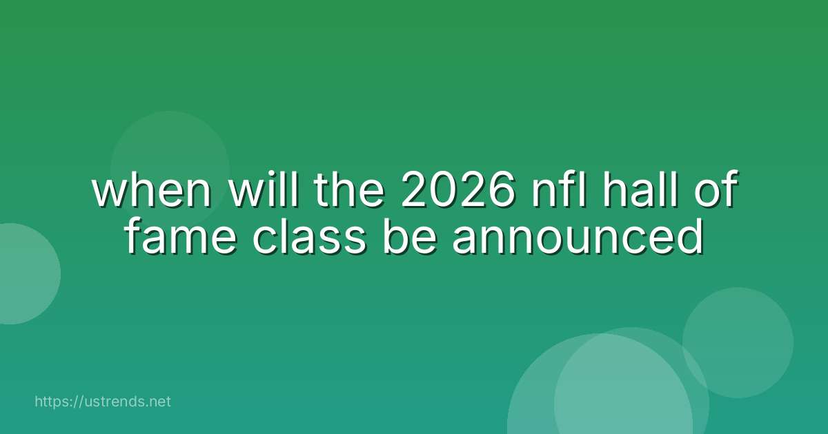 when will the 2026 nfl hall of fame class be announced