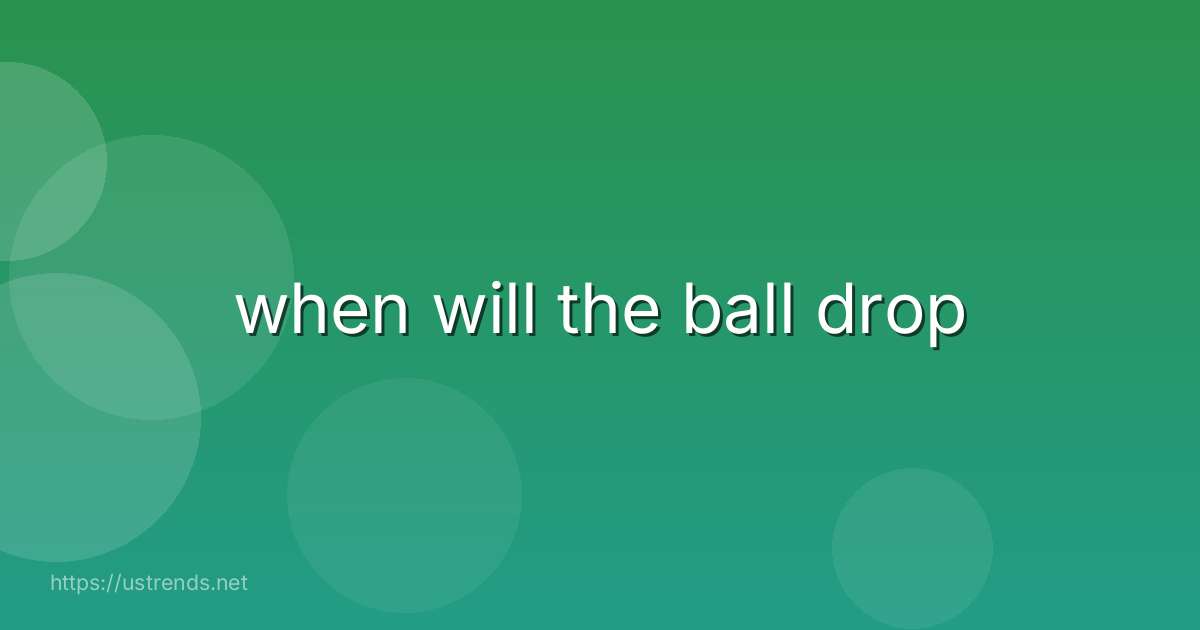 when will the ball drop