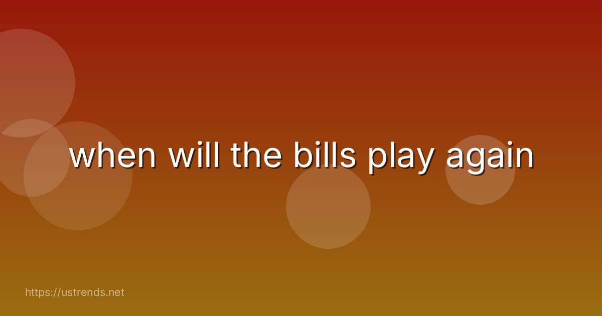 when will the bills play again