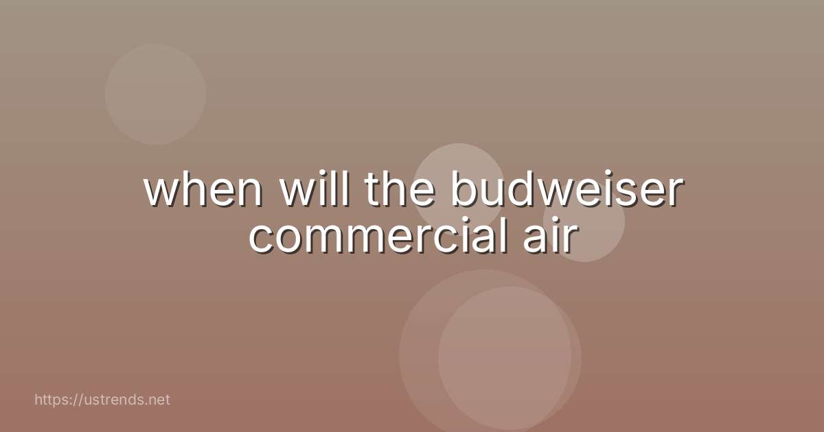 when will the budweiser commercial air