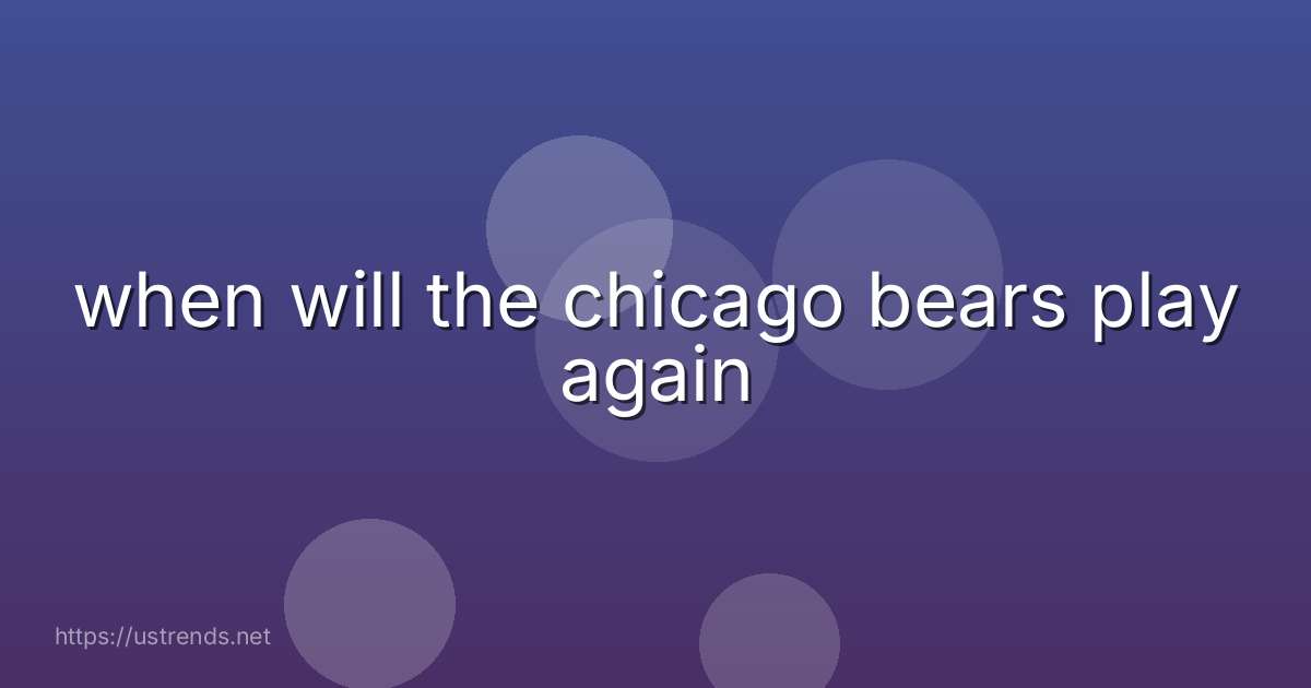 when will the chicago bears play again