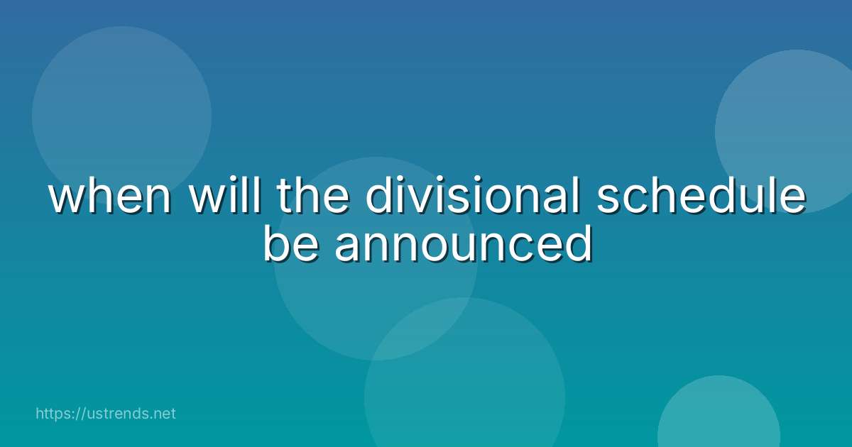 when will the divisional schedule be announced