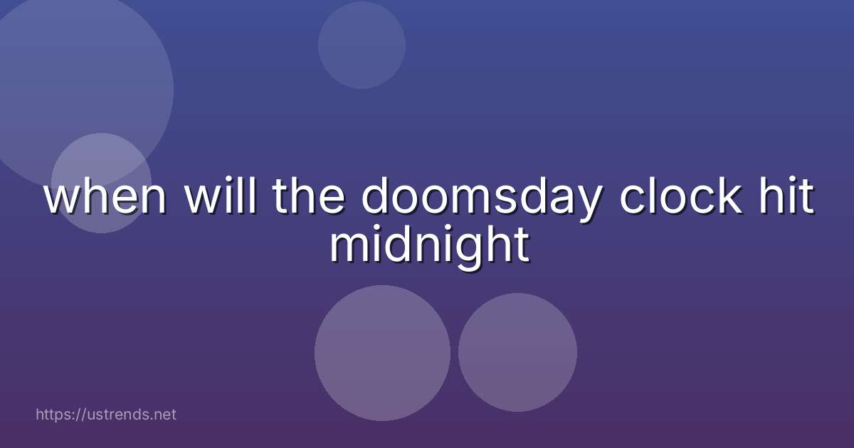 when will the doomsday clock hit midnight