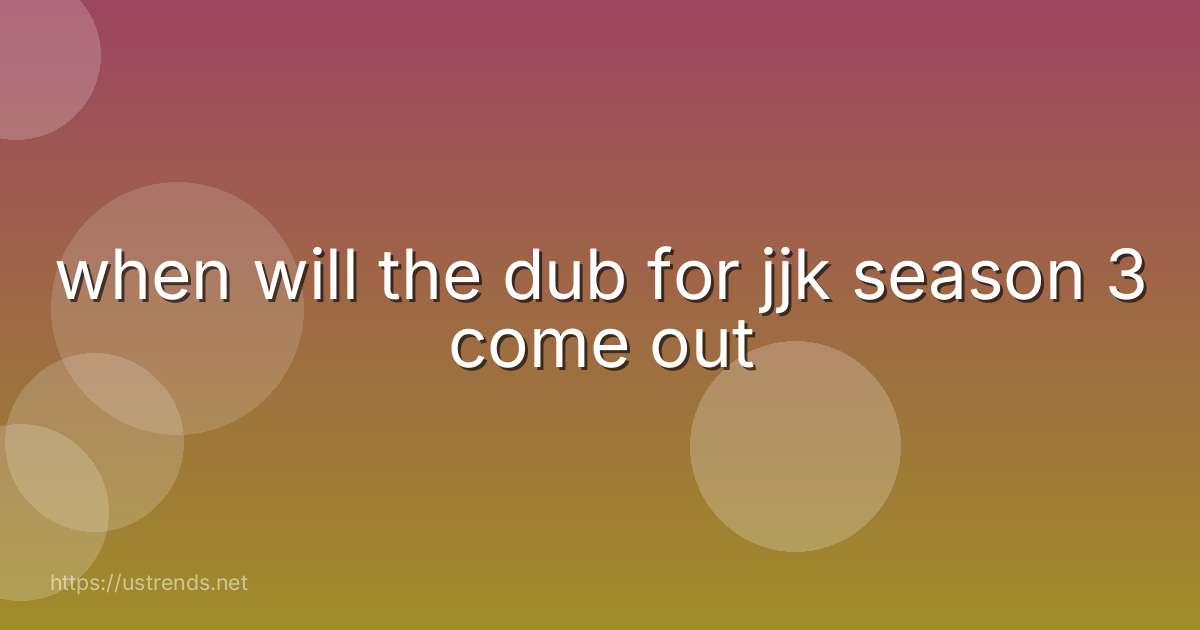when will the dub for jjk season 3 come out