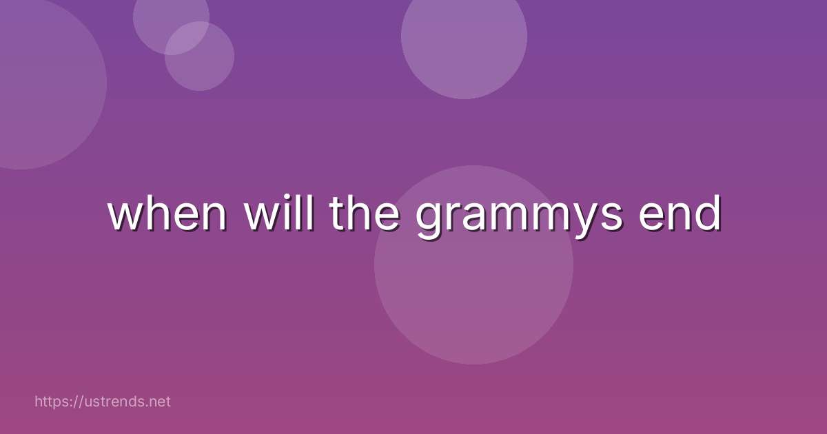 when will the grammys end