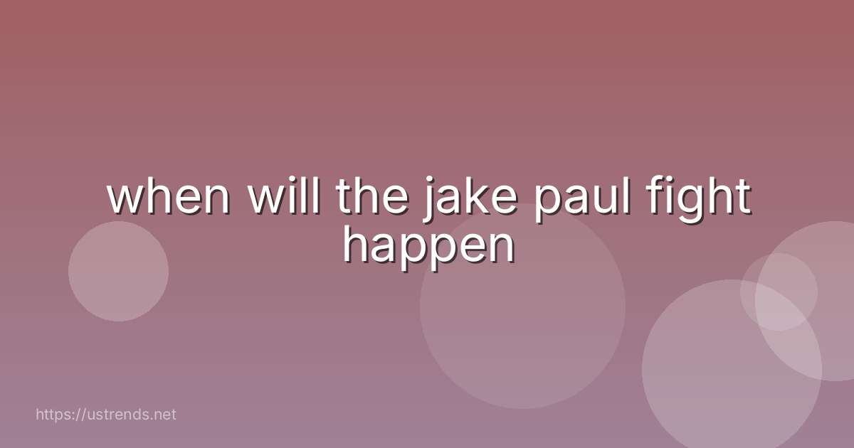 when will the jake paul fight happen
