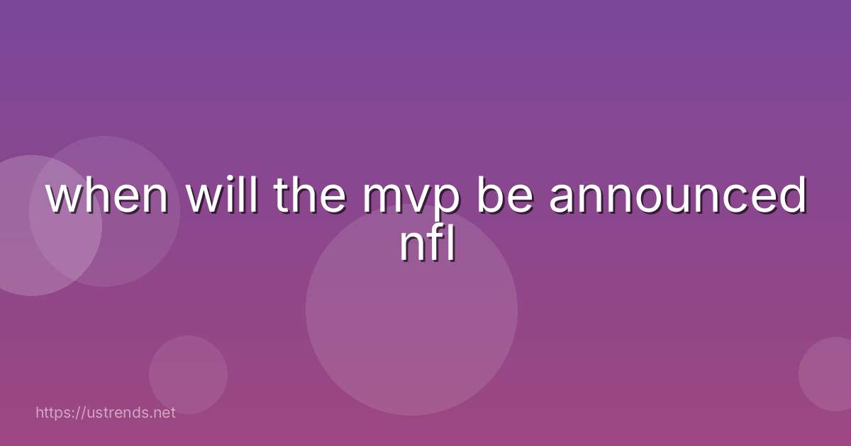 when will the mvp be announced nfl