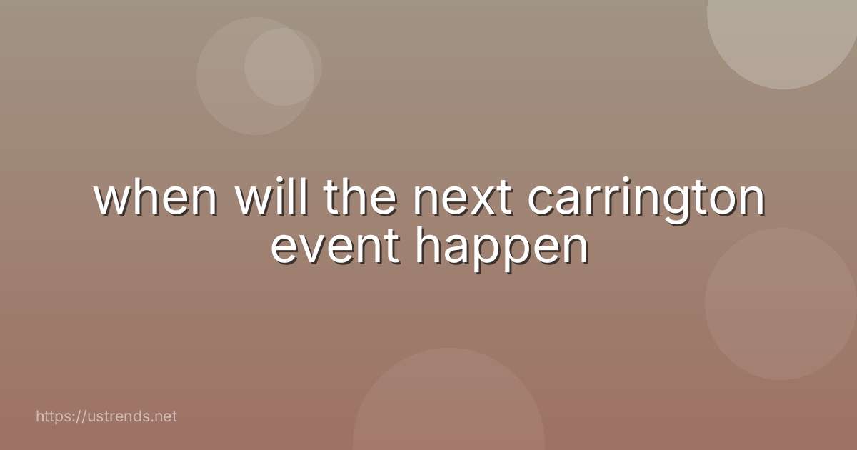when will the next carrington event happen