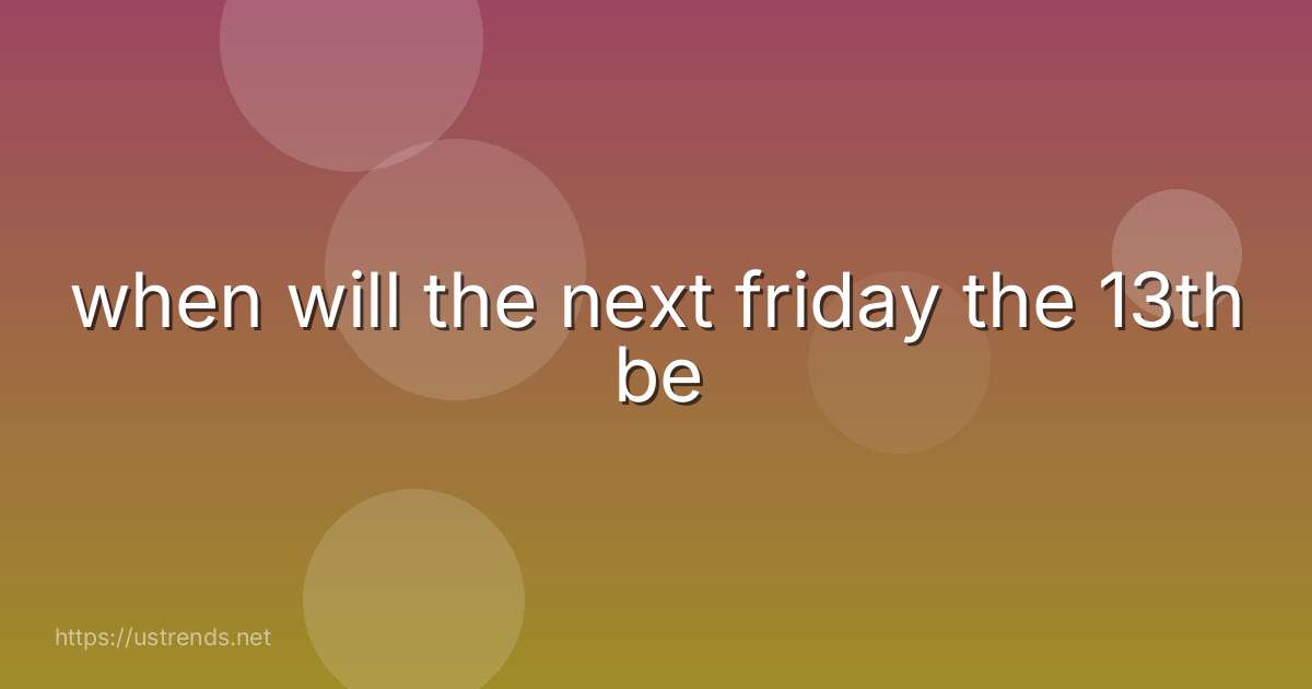 when will the next friday the 13th be