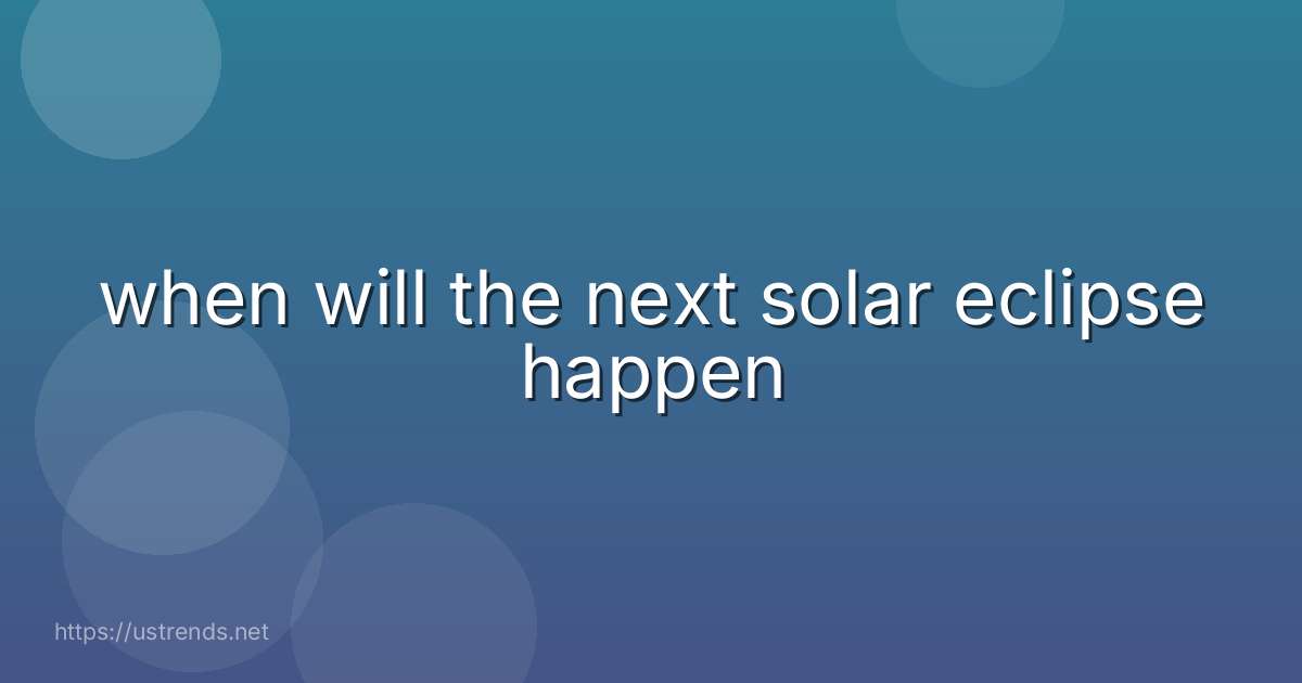 when will the next solar eclipse happen