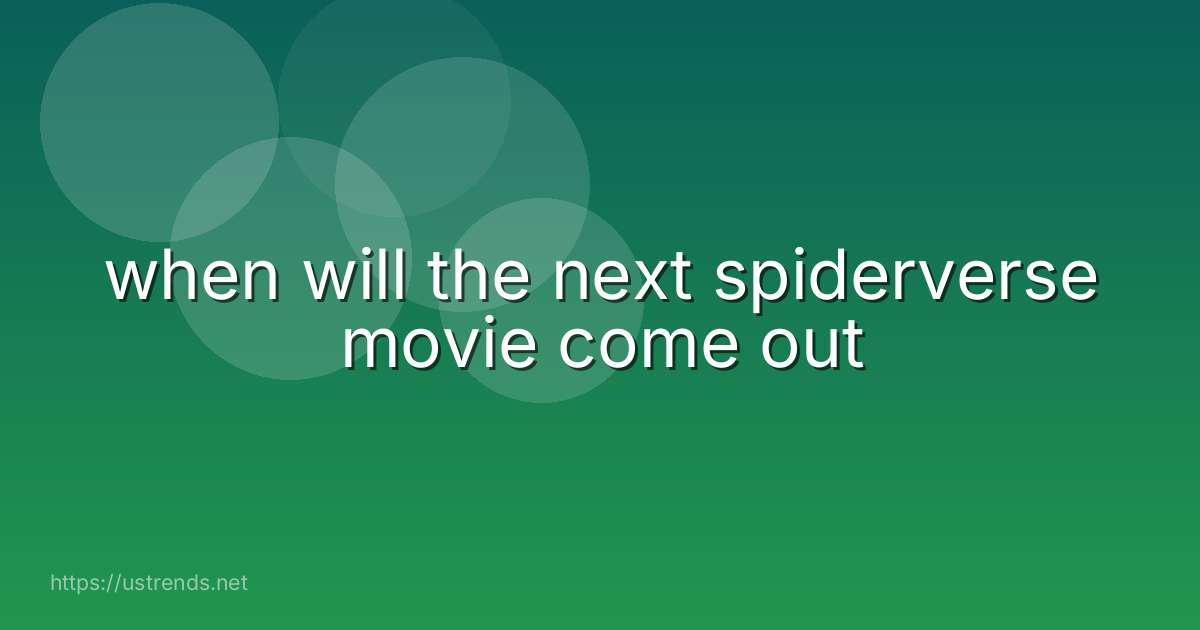 when will the next spiderverse movie come out