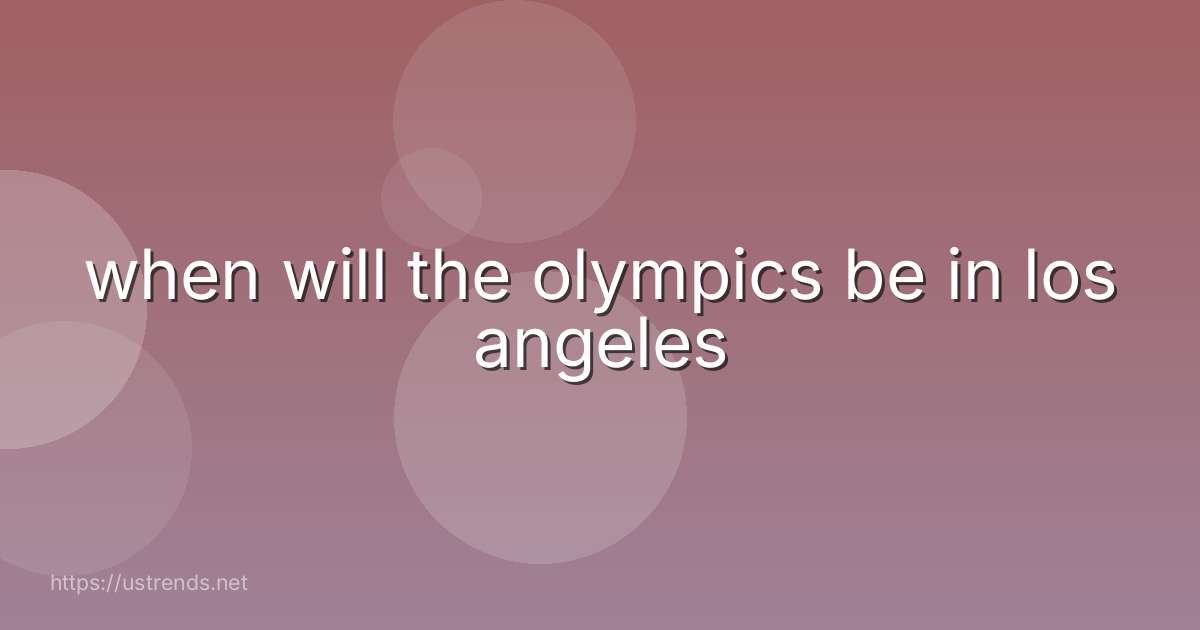 when will the olympics be in los angeles