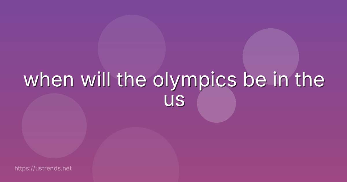when will the olympics be in the us