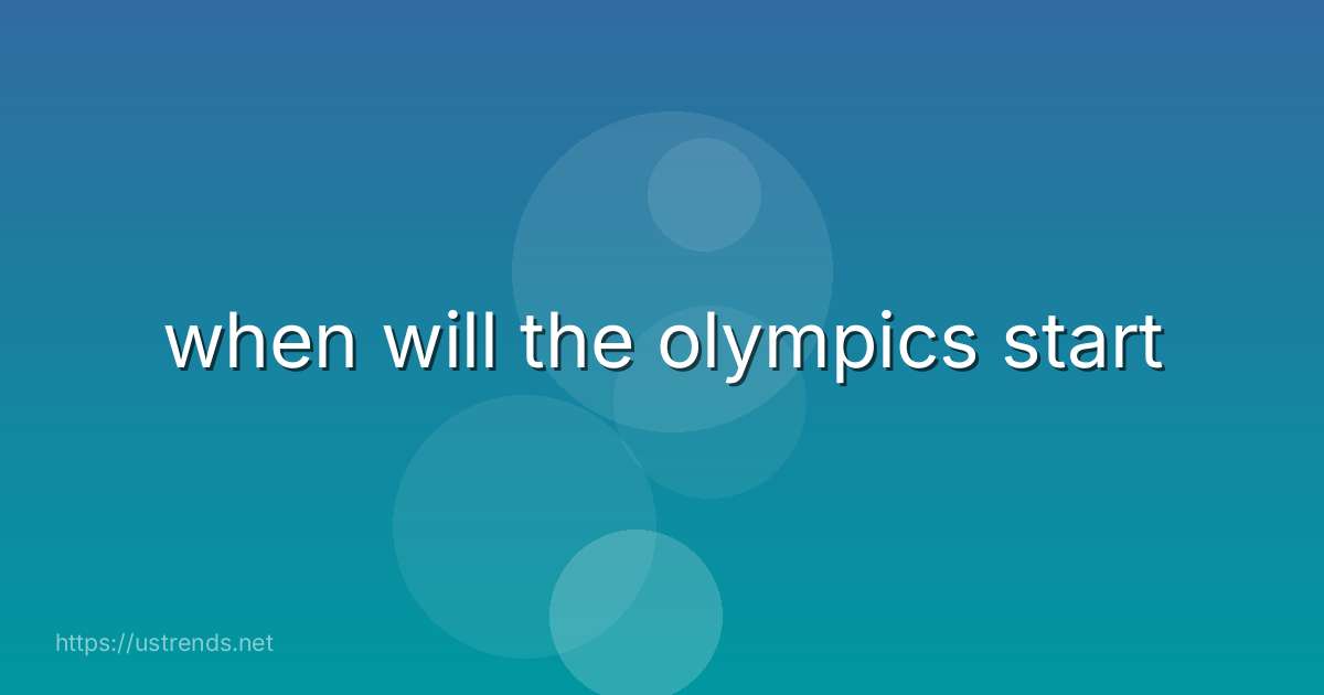 when will the olympics start
