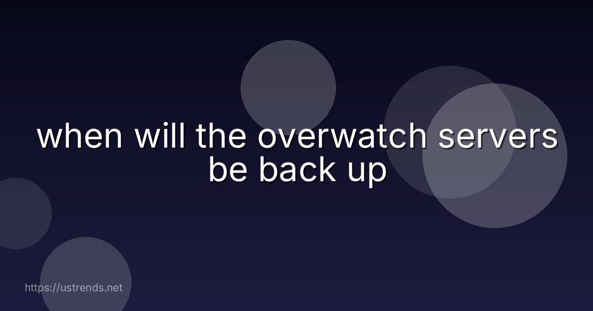 when will the overwatch servers be back up