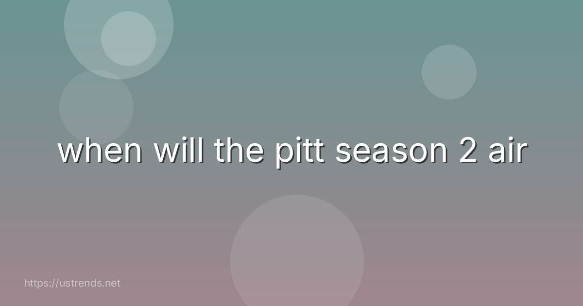 when will the pitt season 2 air