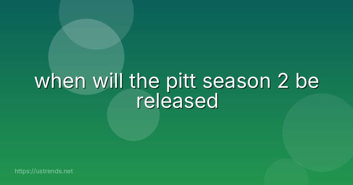 when will the pitt season 2 be released