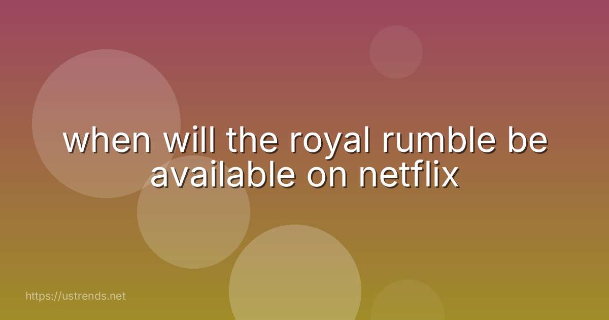 when will the royal rumble be available on netflix
