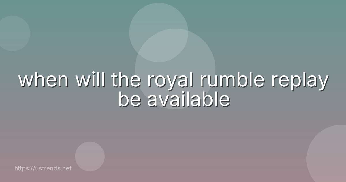 when will the royal rumble replay be available