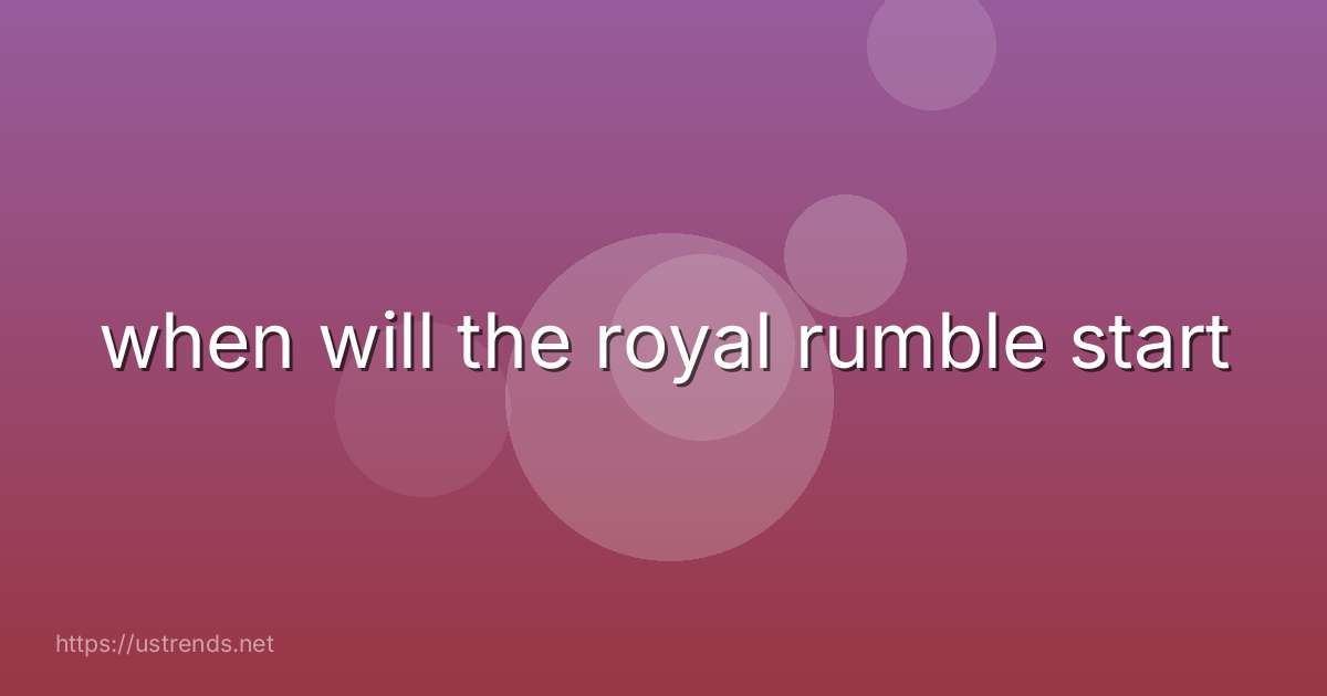 when will the royal rumble start