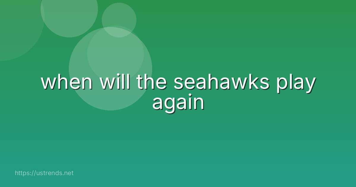 when will the seahawks play again