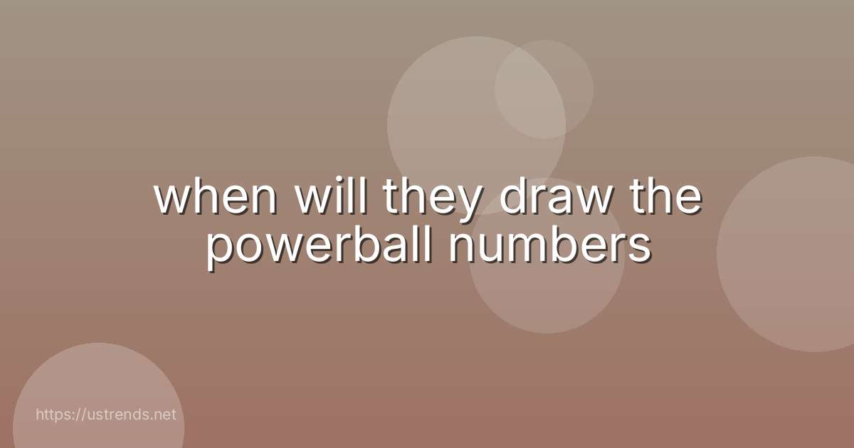 when will they draw the powerball numbers