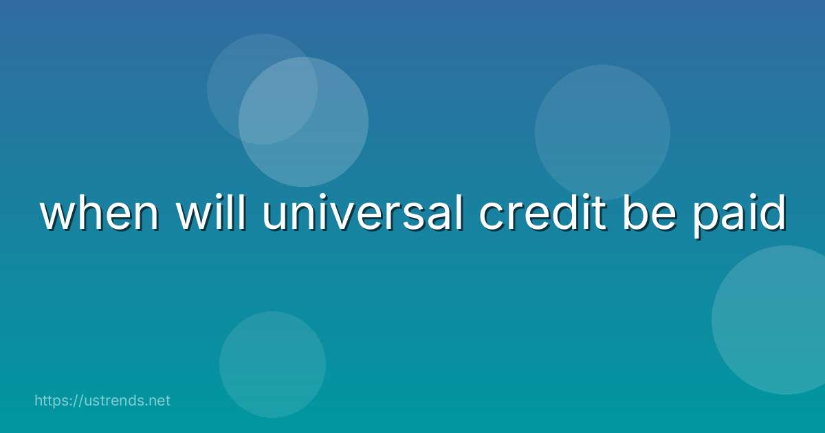 when will universal credit be paid