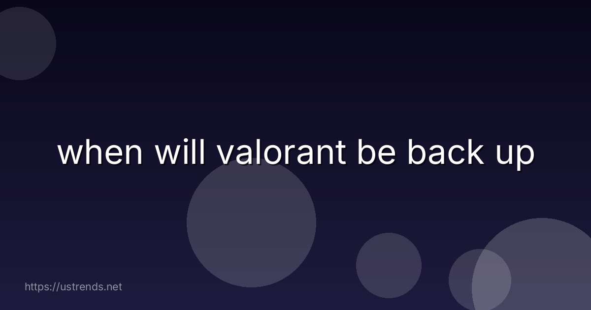 when will valorant be back up