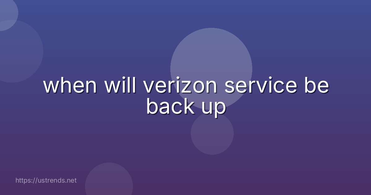 when will verizon service be back up