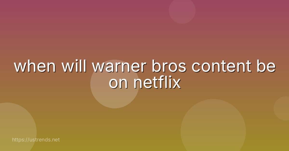 when will warner bros content be on netflix