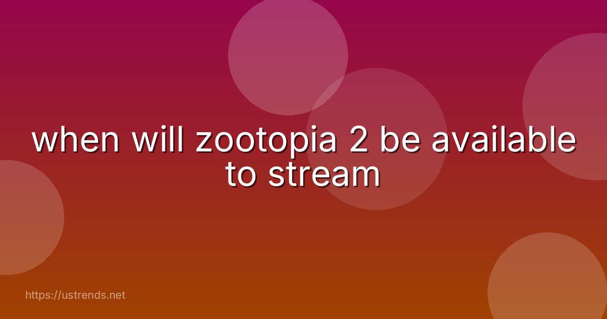 when will zootopia 2 be available to stream