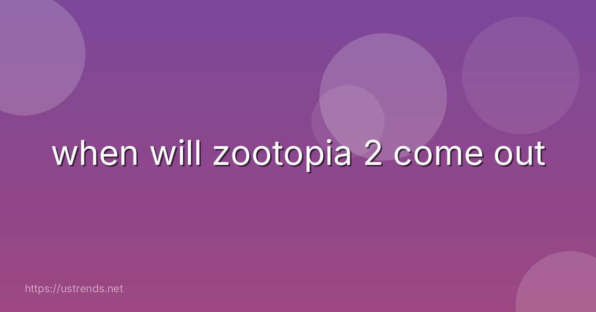 when will zootopia 2 come out