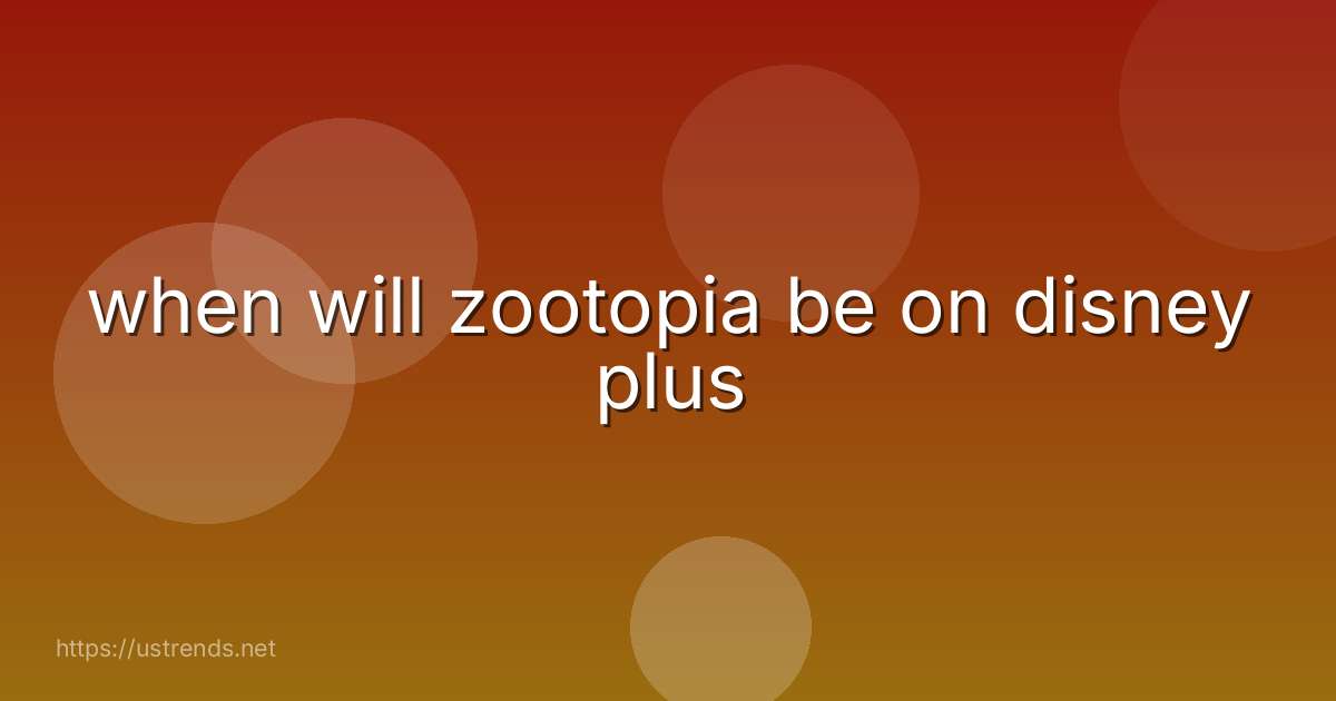 when will zootopia be on disney plus