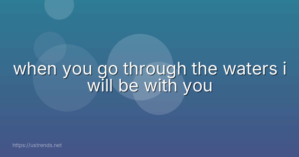 when you go through the waters i will be with you