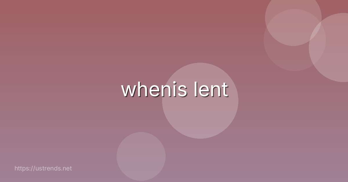 whenis lent
