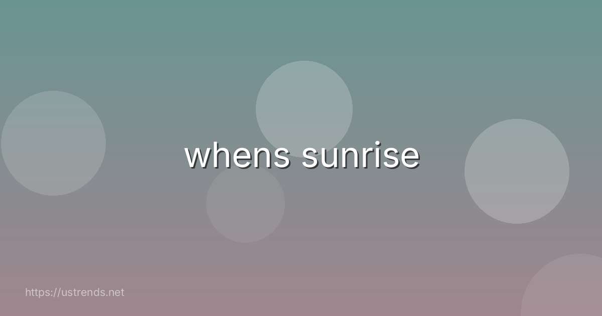 whens sunrise