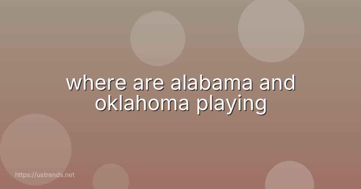 where are alabama and oklahoma playing